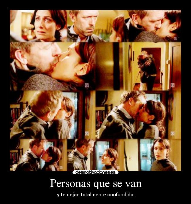 Personas que se van - y te dejan totalmente confundido.