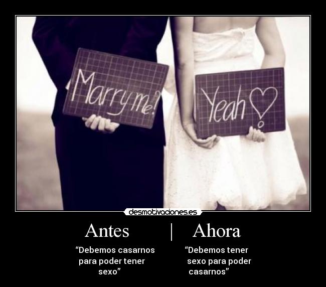 Antes | Ahora - “Debemos casarnos “Debemos tener
para poder tener sexo para poder
sexo” casarnos”