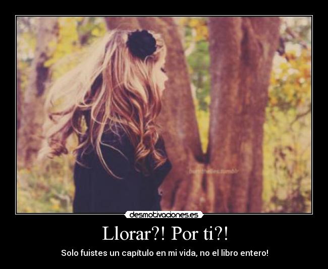 Llorar?! Por ti?! - 