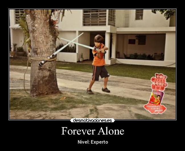 Forever Alone - Nivel: Experto