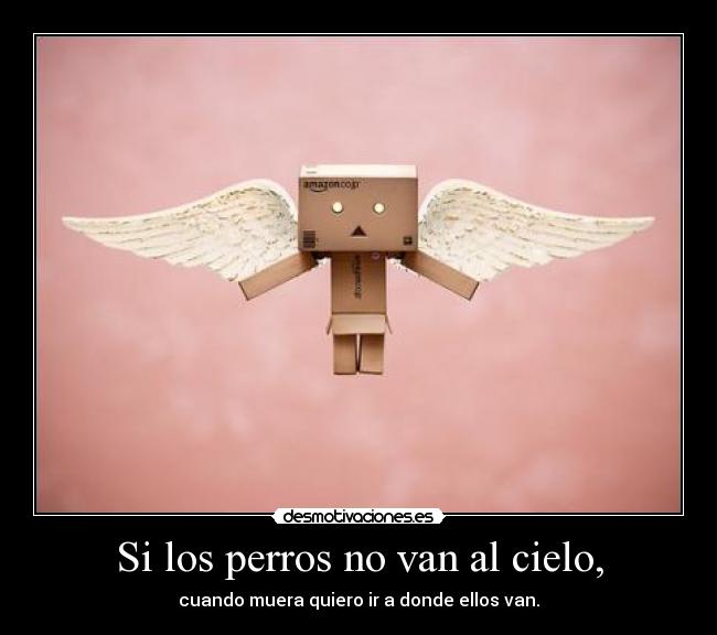 Si los perros no van al cielo, - 