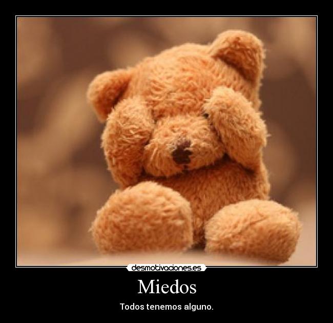 Miedos - Todos tenemos alguno.