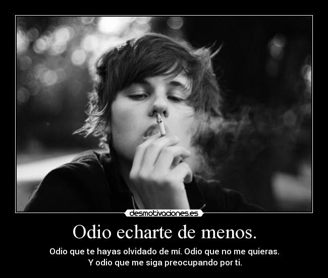 Odio echarte de menos. -