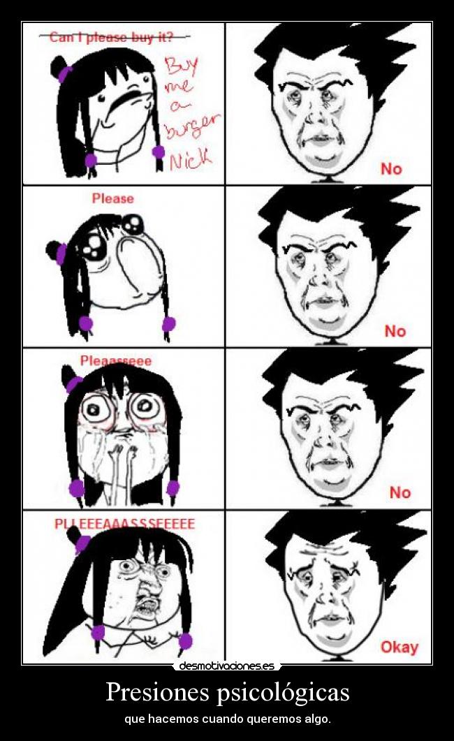 Presiones psicológicas - que hacemos cuando queremos algo.