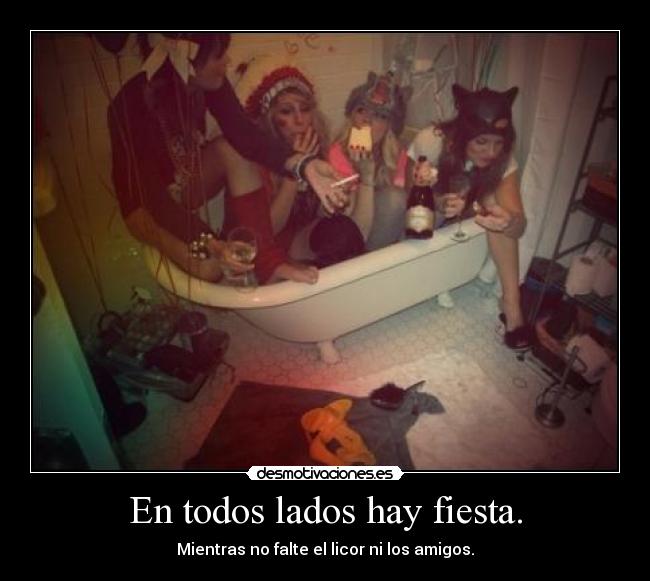 En todos lados hay fiesta. -
