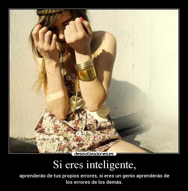 Si eres inteligente, -