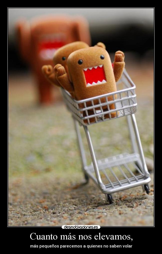 Cuanto más nos elevamos, -