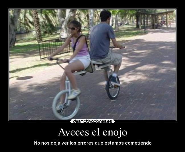 Aveces el enojo - No nos deja ver los errores que estamos cometiendo