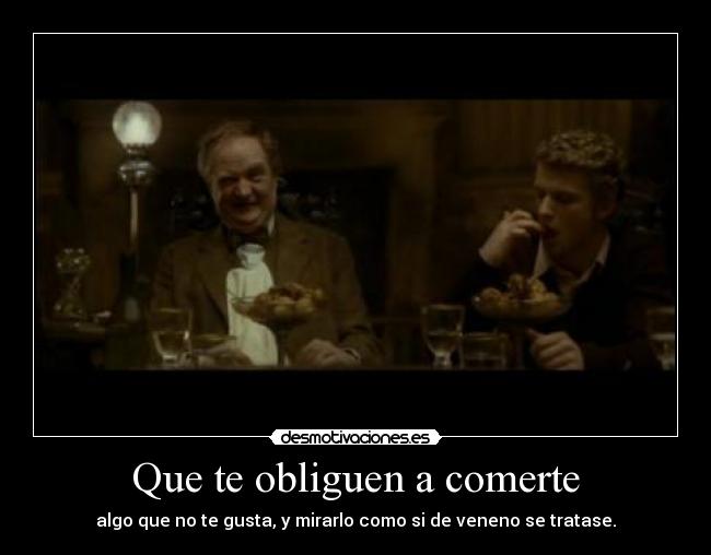 Que te obliguen a comerte - 