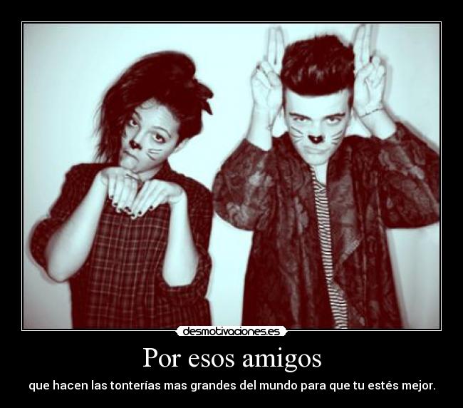Por esos amigos -