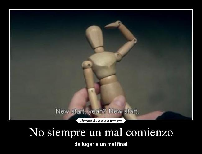 No siempre un mal comienzo - da lugar a un mal final.