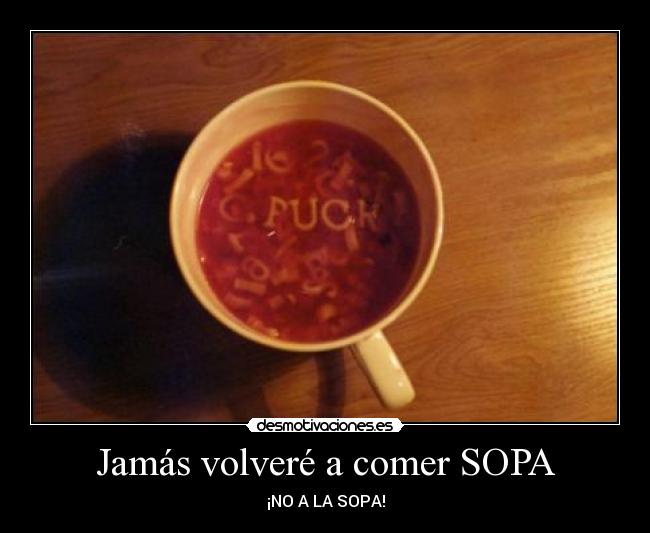 Jamás volveré a comer SOPA - ¡NO A LA SOPA!