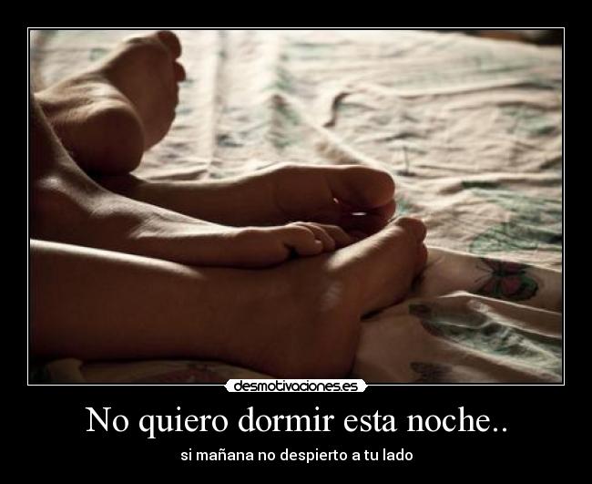 No quiero dormir esta noche.. -