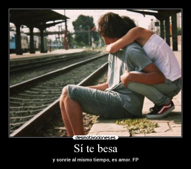 Sí te besa - y sonríe al mismo tiempo, es amor. FP