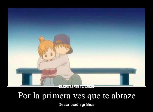 carteles por primera ves que abraze descripcion grafica desmotivaciones