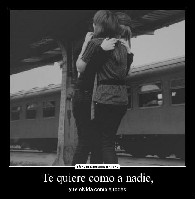 Te quiere como a nadie, - 