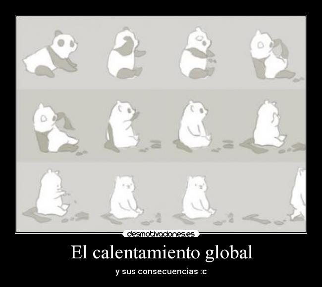 El calentamiento global - y sus consecuencias :c