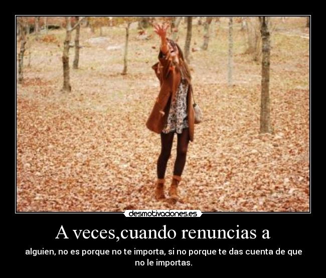 A veces,cuando renuncias a -