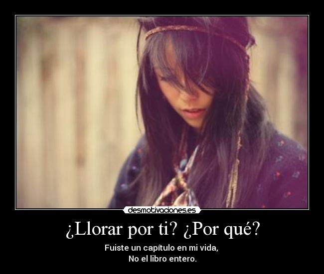 ¿Llorar por ti? ¿Por qué? - 