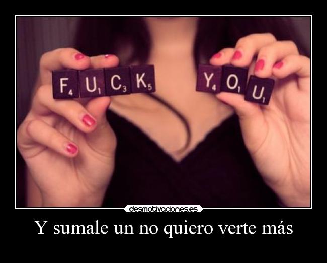 Y sumale un no quiero verte más -