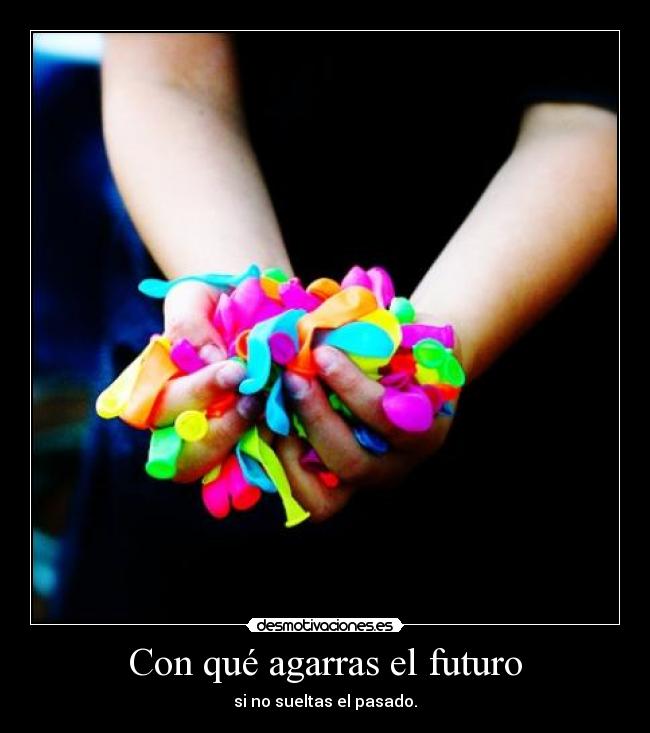Con qué agarras el futuro -