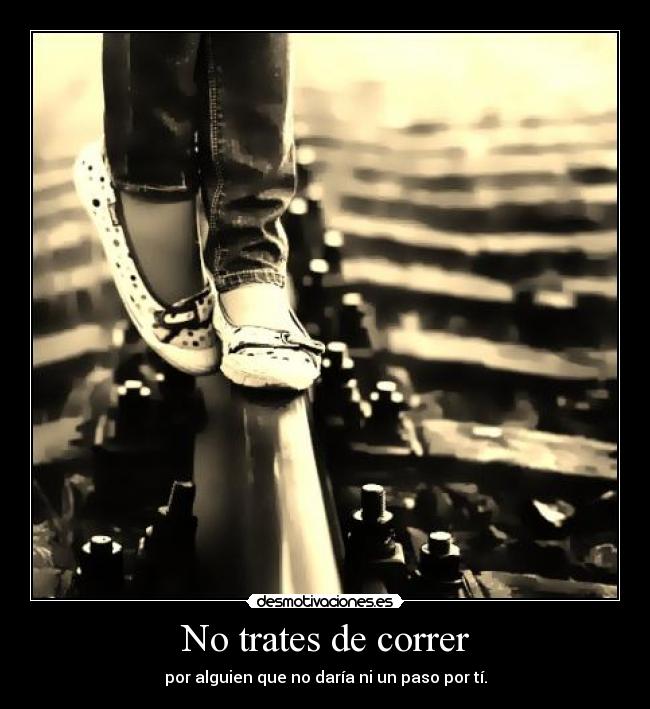 No trates de correr -