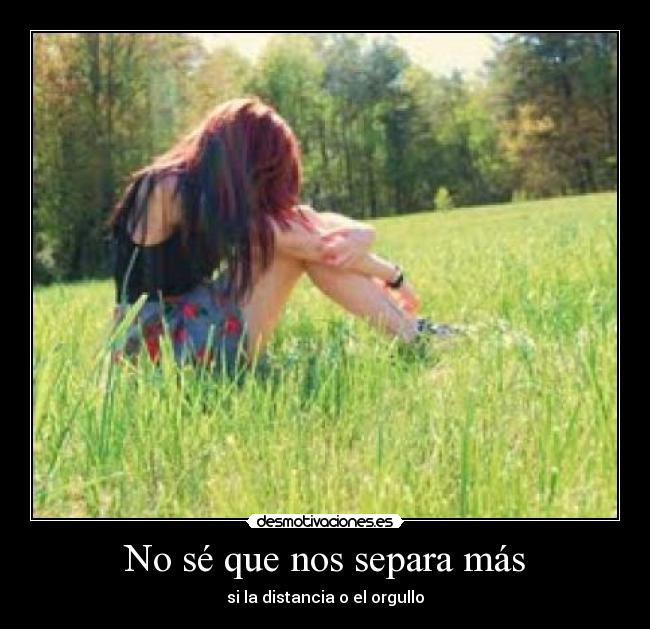 No sé que nos separa más - 