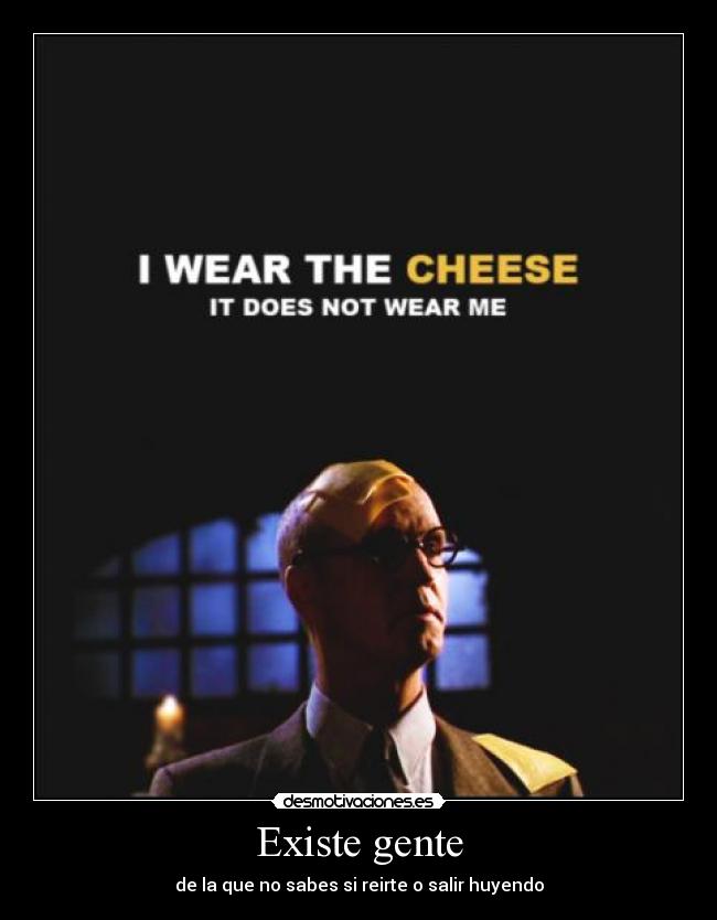 Existe gente - de la que no sabes si reirte o salir huyendo