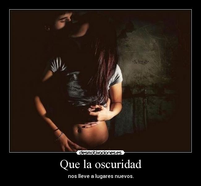Que la oscuridad - 