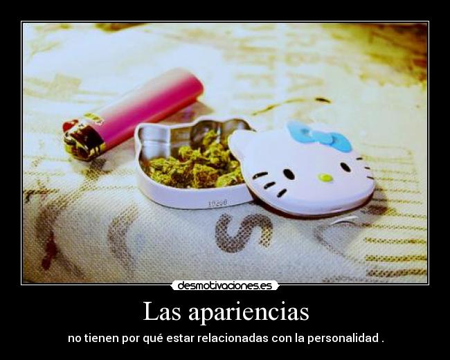 Las apariencias - no tienen por qué estar relacionadas con la personalidad .