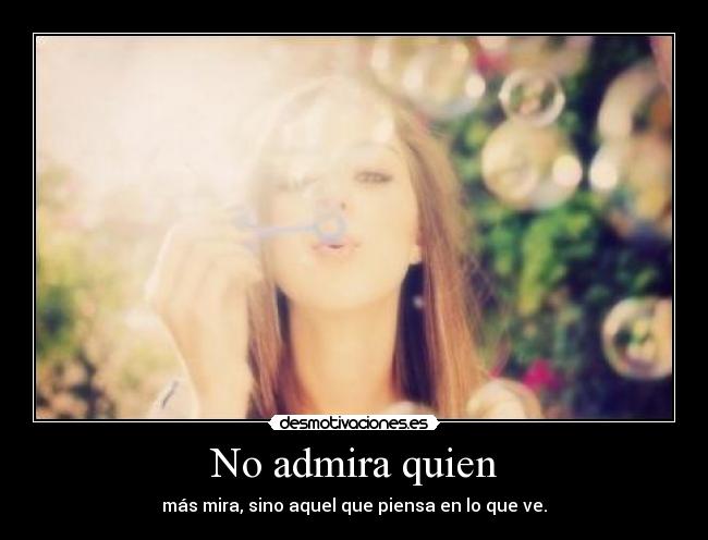 No admira quien -
