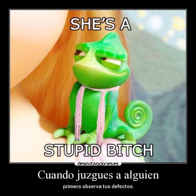 Cuando juzgues a alguien - primero observa tus defectos.