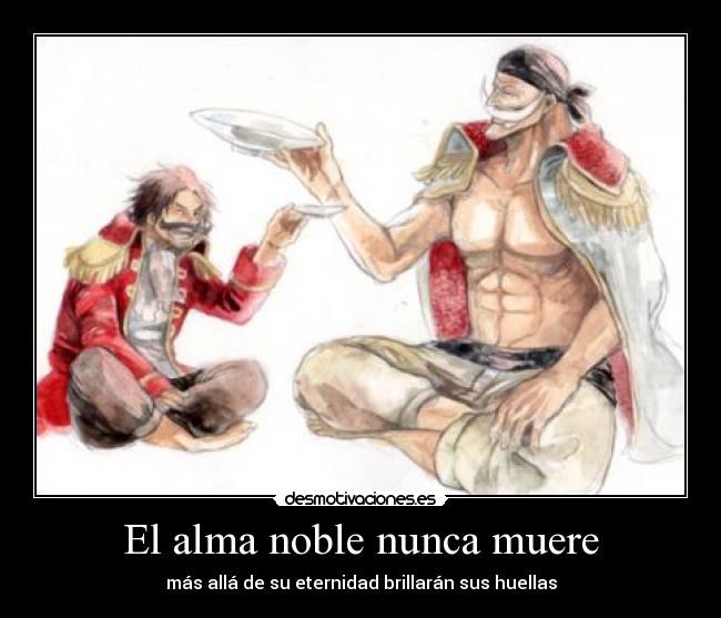 El alma noble nunca muere - más allá de su eternidad brillarán sus huellas