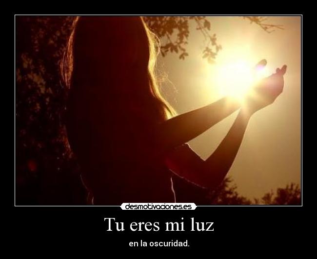 Tu eres mi luz - en la oscuridad.