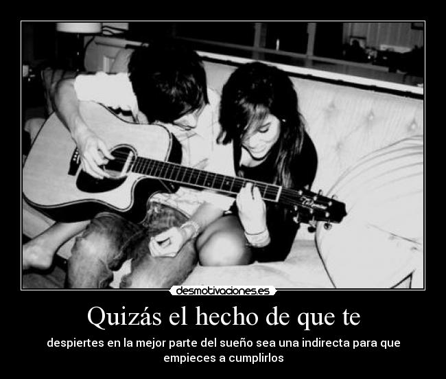 Quizás el hecho de que te -