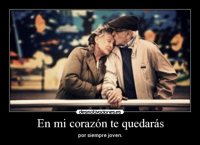 carteles corazon ancianos parejas siempre joven couple love forever young elderly desmotivaciones