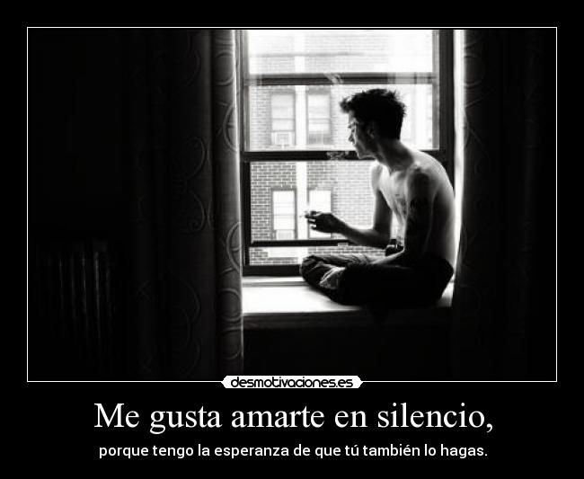 Me gusta amarte en silencio, - 