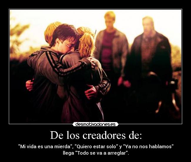 De los creadores de: - Mi vida es una mierda, Quiero estar solo y Ya no nos hablamos
llega Todo se va a arreglar.