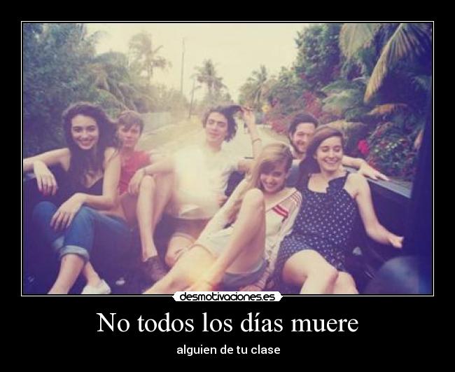 No todos los días muere - alguien de tu clase