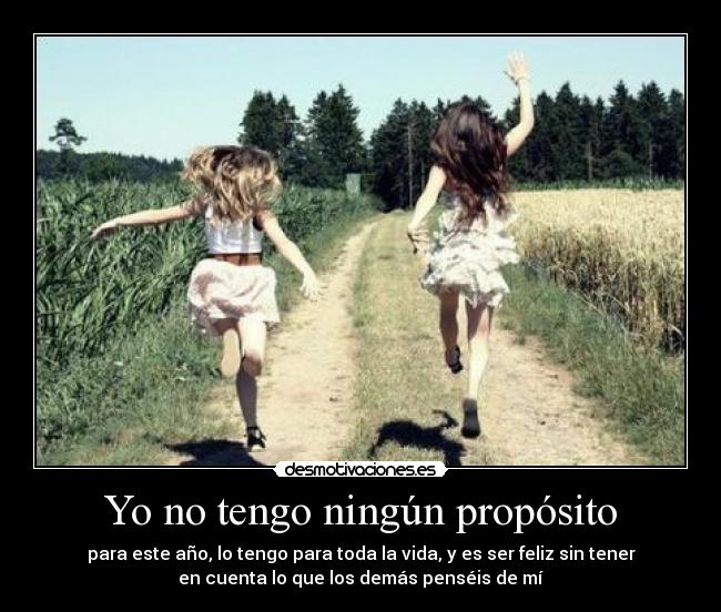 Yo no tengo ningún propósito -