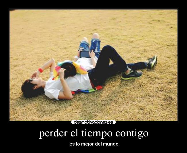 perder el tiempo contigo - 