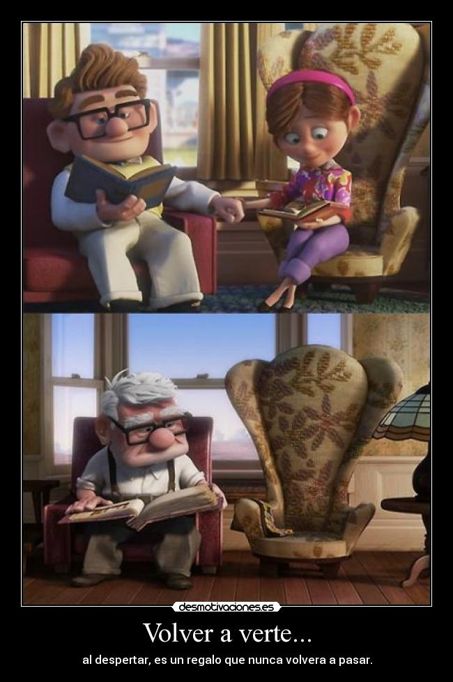 Volver a verte... - al despertar, es un regalo que nunca volvera a pasar.