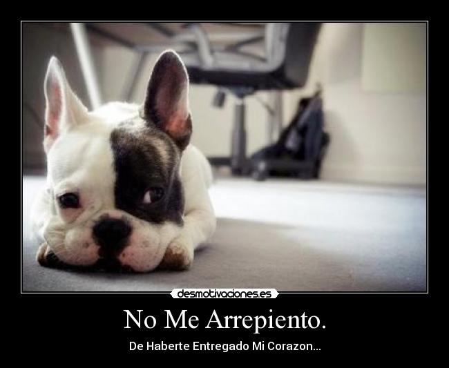 No Me Arrepiento. - De Haberte Entregado Mi Corazon...