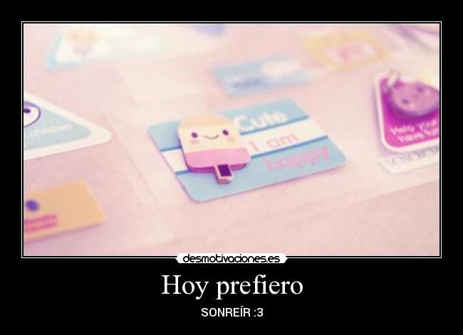 Hoy prefiero - SONREÍR :3