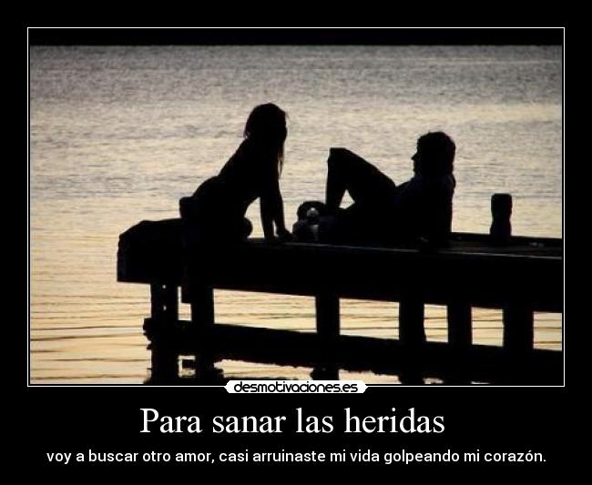 Para sanar las heridas - voy a buscar otro amor, casi arruinaste mi vida golpeando mi corazón.