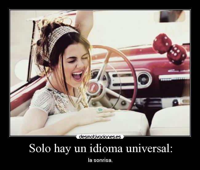 Solo hay un idioma universal: - la sonrisa.