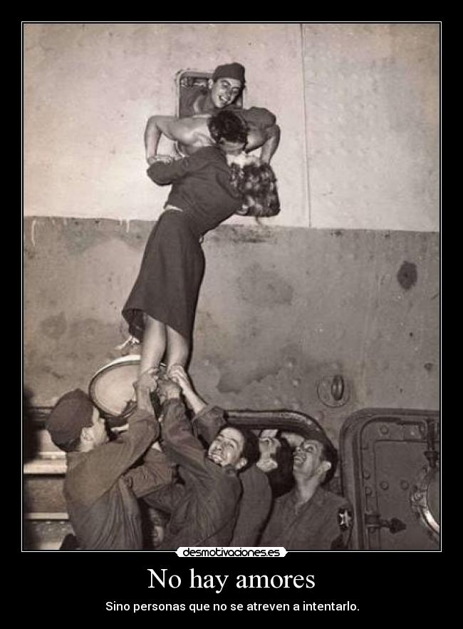 No hay amores - Sino personas que no se atreven a intentarlo.