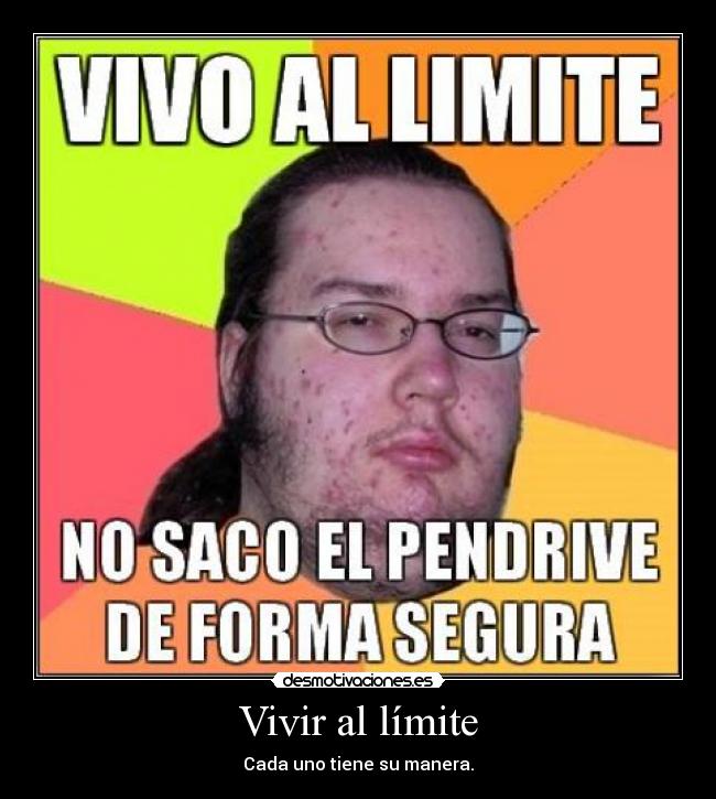 Vivir al límite - Cada uno tiene su manera.