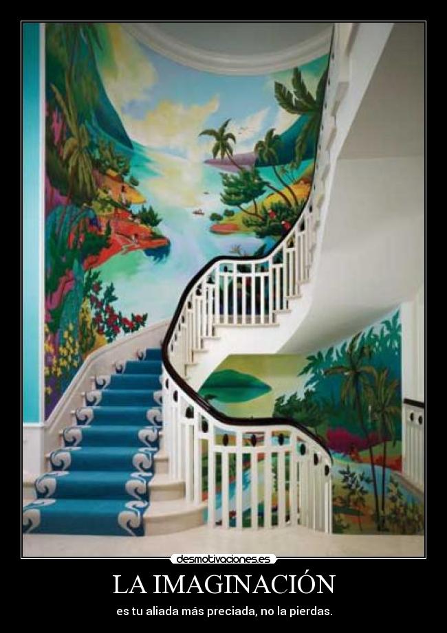 LA IMAGINACIÓN - es tu aliada más preciada, no la pierdas.