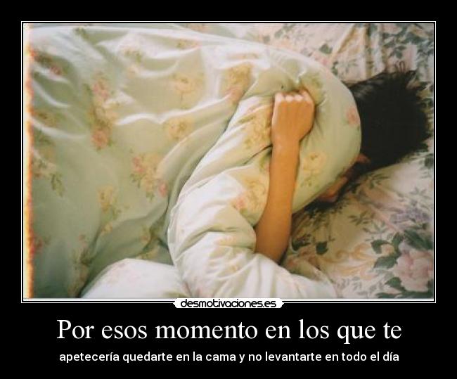 Por esos momento en los que te -